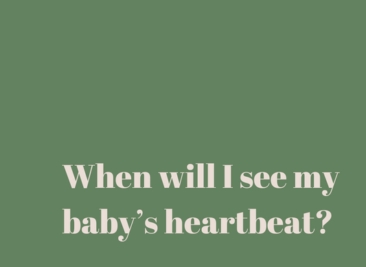 When will I see my baby’s heartbeat?