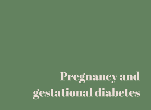 Pregnancy and Gestational Diabetes