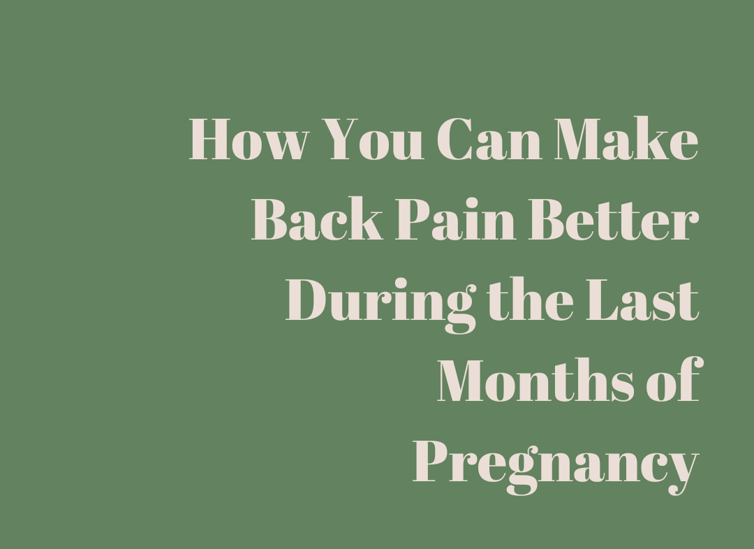 How You Can Make Back Pain Better During the Last Months of Pregnancy