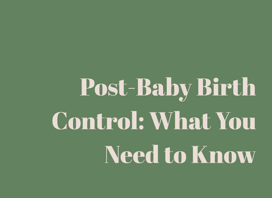 Post-Baby Birth Control: What You Need to Know