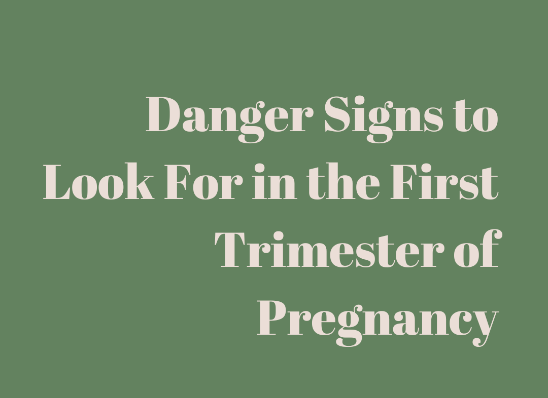 Danger Signs to Look For in the First Trimester of Pregnancy