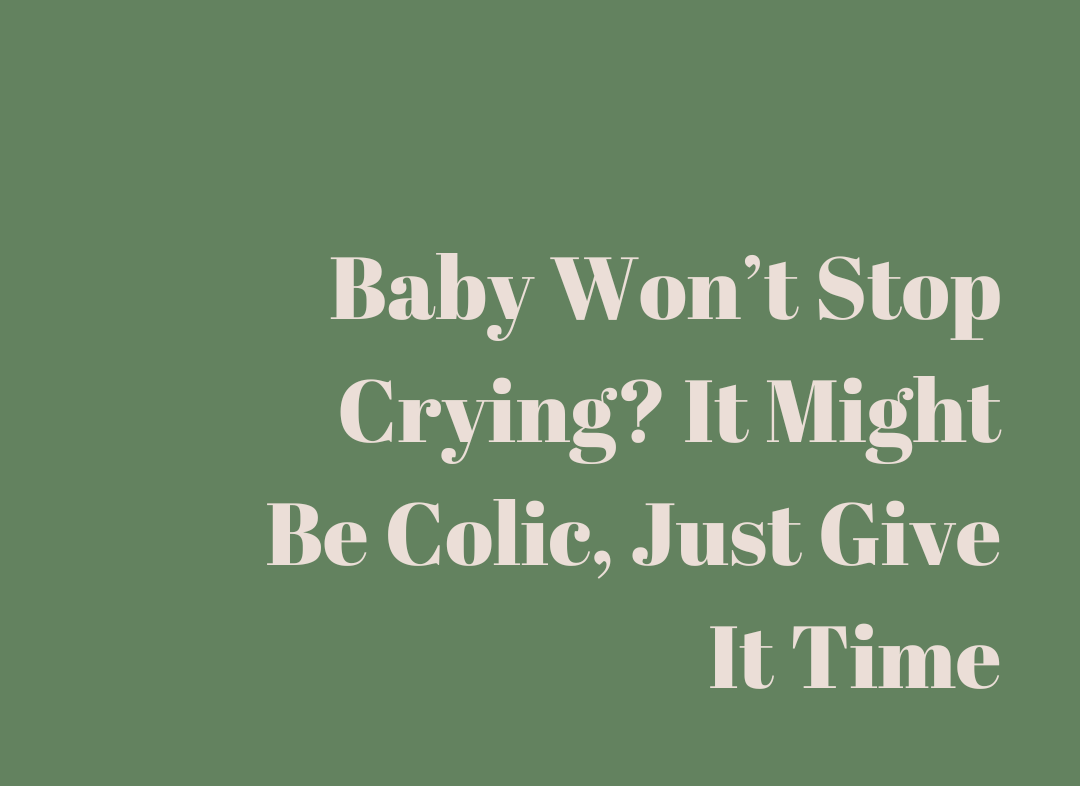 Baby Won’t Stop Crying? It Might Be Colic, Just Give It Time