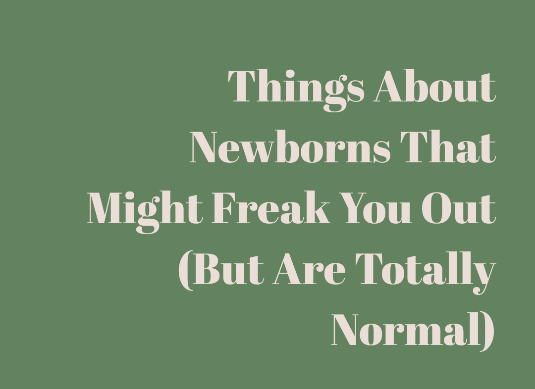 Things About Newborns That Might Freak You Out (But Are Totally Normal)