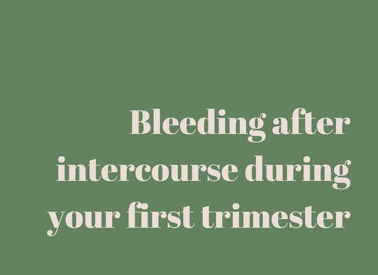 Bleeding after intercourse during your first trimester: Should you be worried?